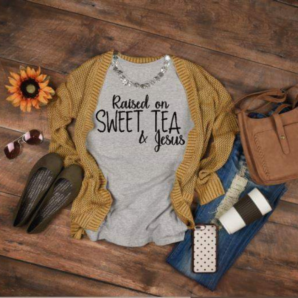 Raised on sweet tea and Jesus shirt only